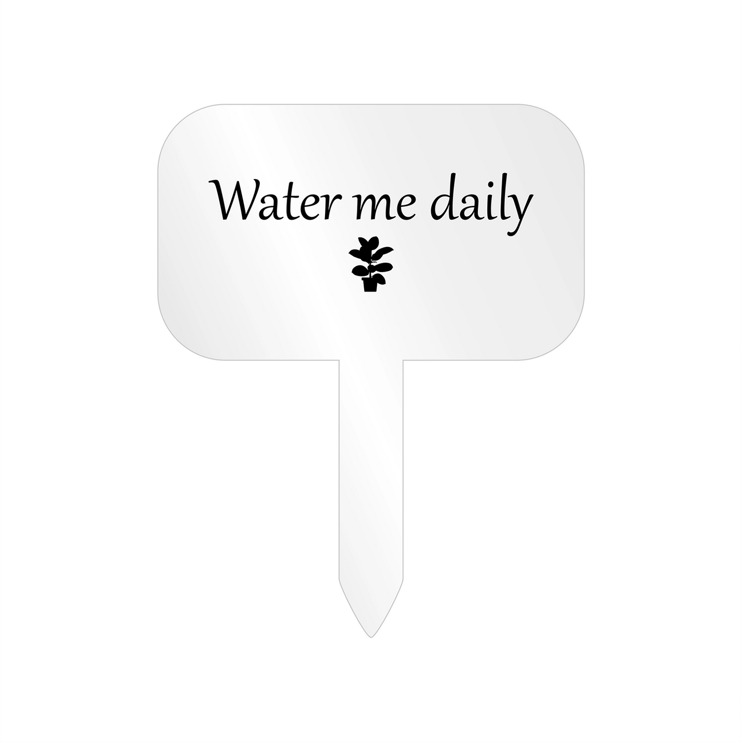 "Water me daily" Acrylic Plant Marker