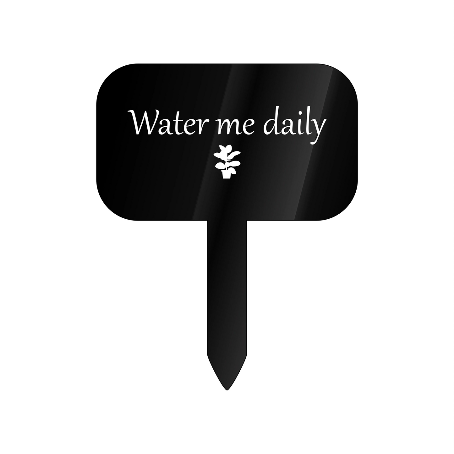 "Water me daily" Acrylic Plant Marker