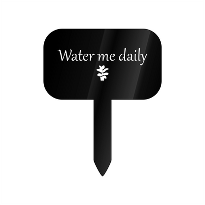 "Water me daily" Acrylic Plant Marker