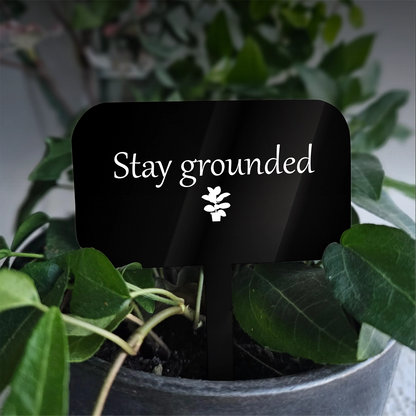 "Stay grounded" Acrylic Plant Marker