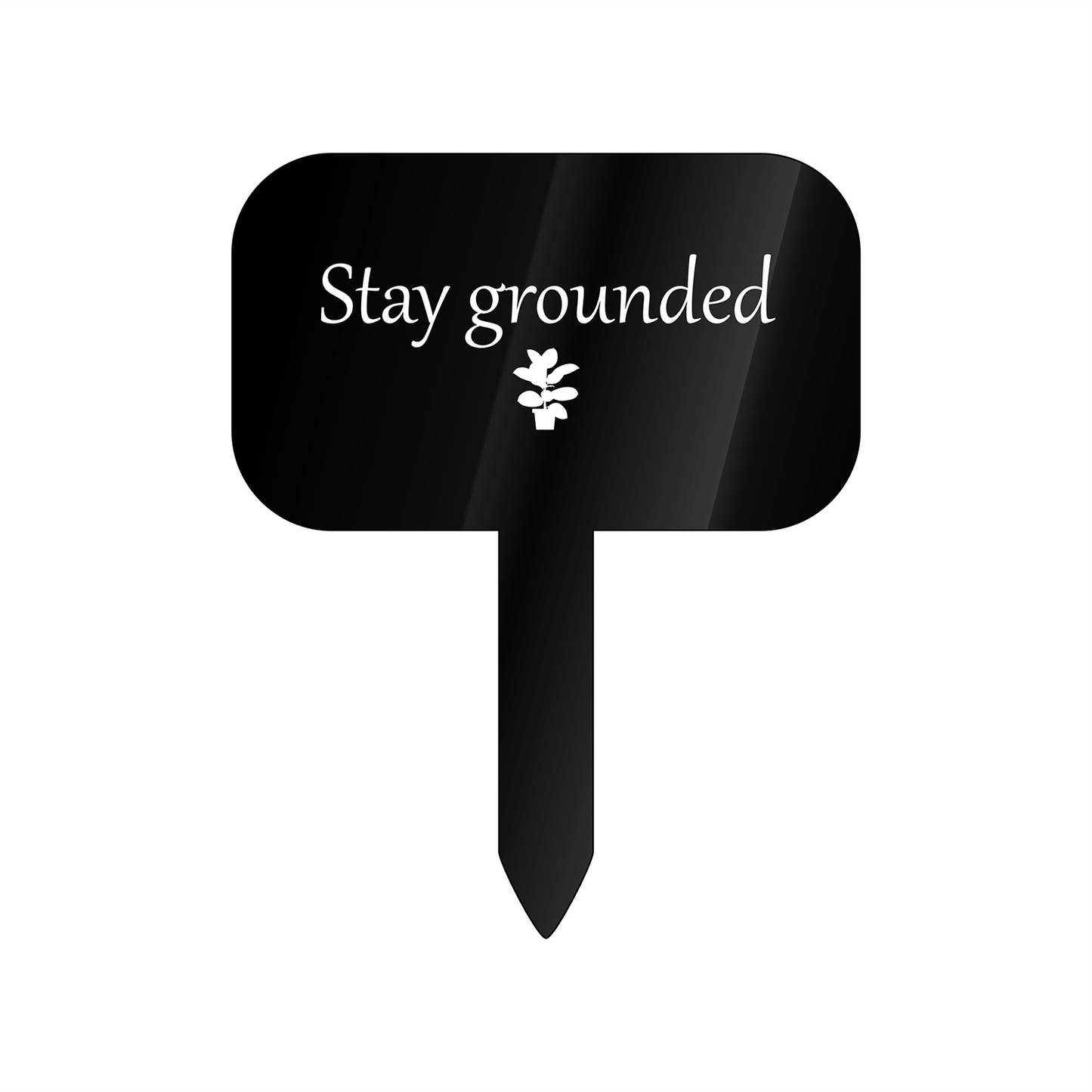 "Stay grounded" Acrylic Plant Marker