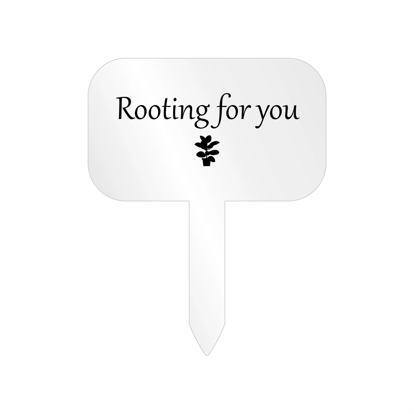 "Rooting for you" Acrylic Plant Marker