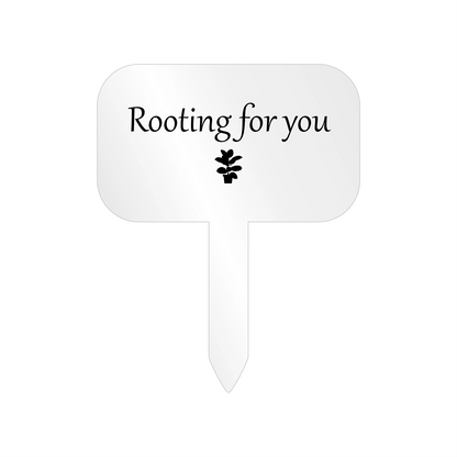 "Rooting for you" Acrylic Plant Marker