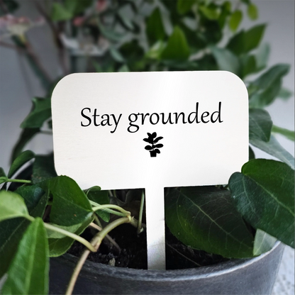 "Stay grounded" Acrylic Plant Marker