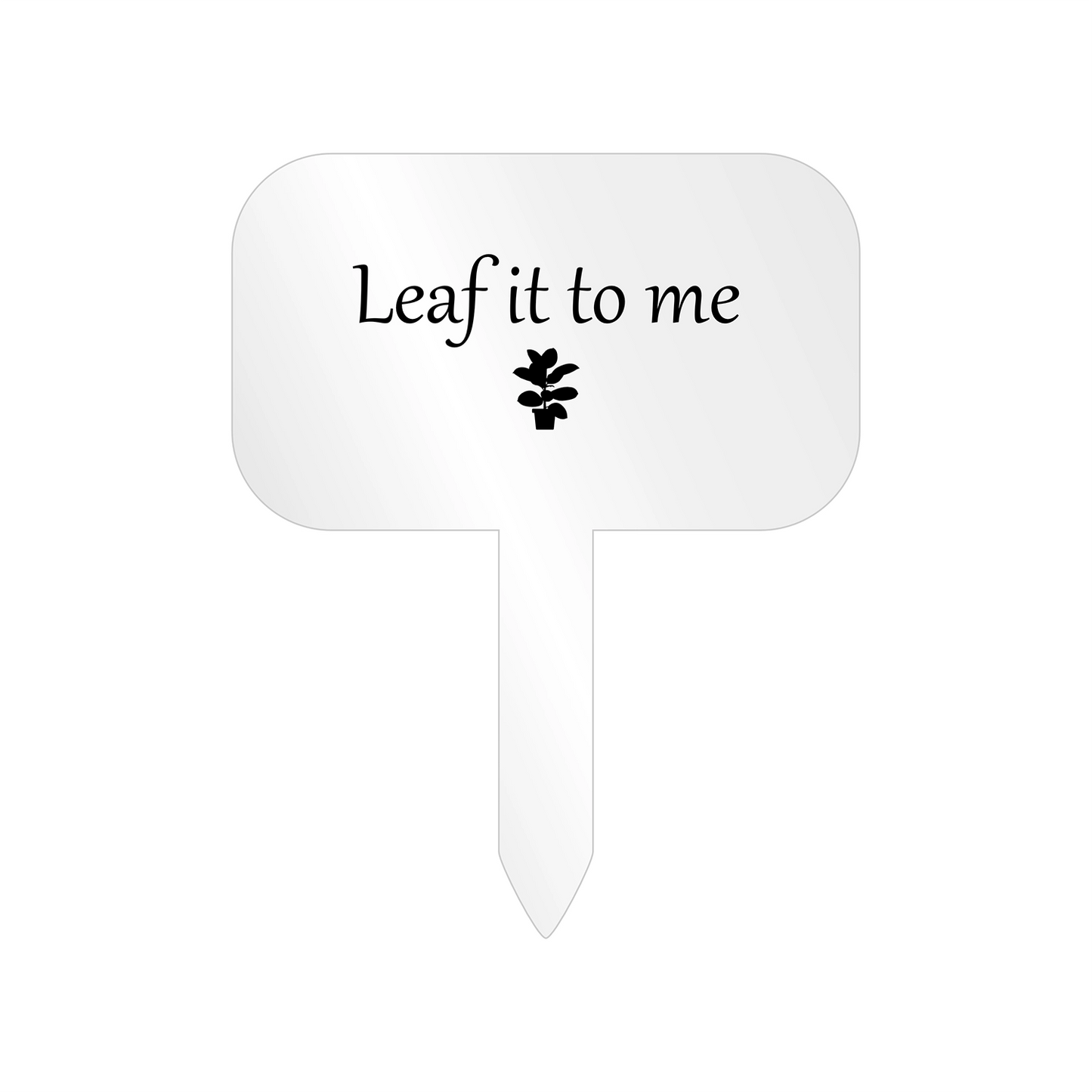 "Leaf it to me" Acrylic Plant Marker
