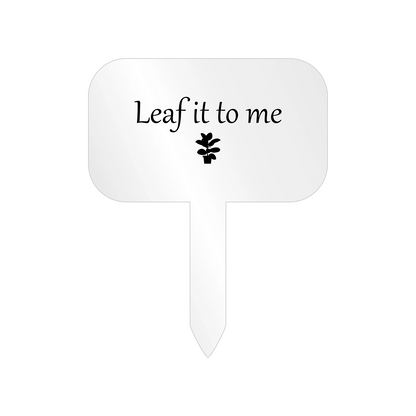 "Leaf it to me" Acrylic Plant Marker